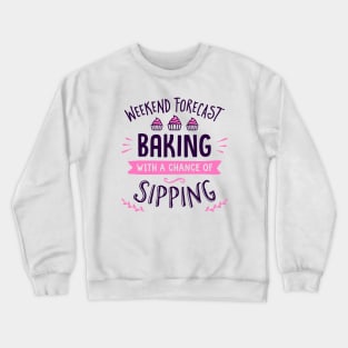 Weekend Forecast Baking With A Chance Of Sipping Crewneck Sweatshirt